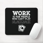 Work Is For People Who Can't Play Blackjack Mousepad (Mit Mouse)