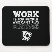 Work Is For People Who Can't Play Blackjack Mousepad (Vorne)