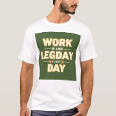 Work is like leg day every day T-Shirt (Vorderseite)