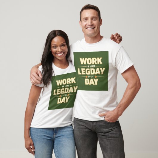 Work is like leg day every day T-Shirt (Unisex)