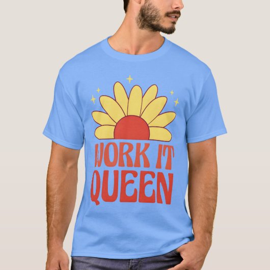 Work it queen feminist quote friends T-Shirt (Vorderseite)