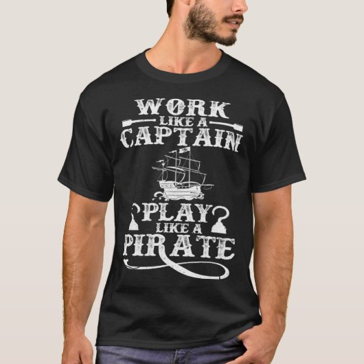 Work Like A Captain Play Like A Pirate Pirate Ship T-Shirt (Vorderseite)