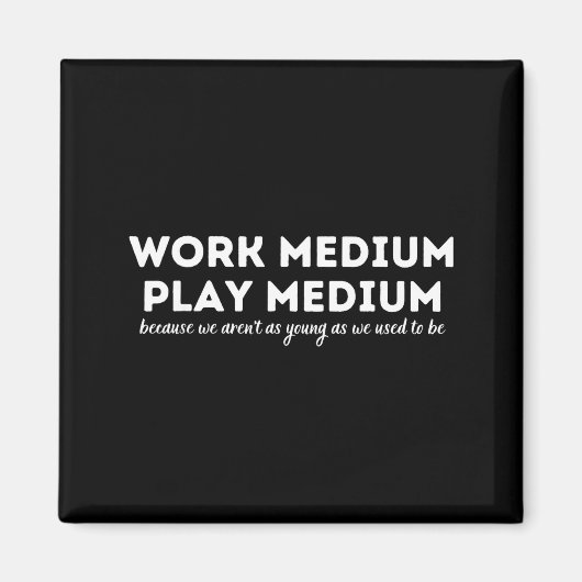 Work Medium Play Medium Funny Millennial Too Old Magnet (Vorne)