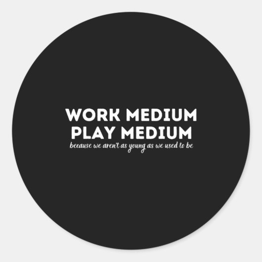 Work Medium Play Medium Funny Millennial Too Old Runder Aufkleber (Vorderseite)