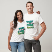 Work Now Chill Forever T - Shirt - Funny Motiviere (Unisex)