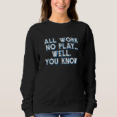 Work Play Parody Sarcasm Motivational Sweatshirt (Vorderseite)