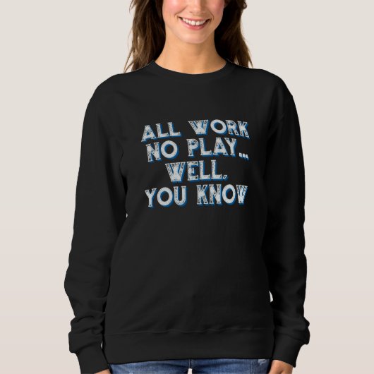 Work Play Parody Sarcasm Motivational Sweatshirt (Vorderseite)