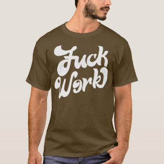 Work Retro Humour Typografy Design 1 T-Shirt