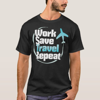 Work Rett Travel Repeat Travel Lover s T-Shirt