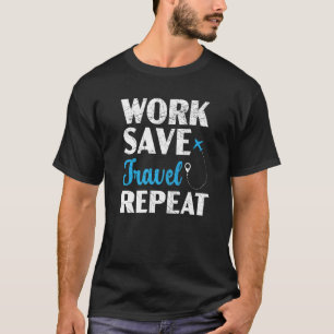Work Rett Travel Wiederholung Reisende Urlaub Somm T-Shirt