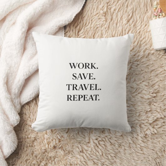 Work. Save. Travel. Repeat.  Pillow Kissen (Decke)
