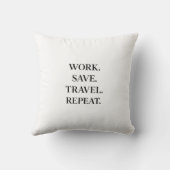 Work. Save. Travel. Repeat. Pillow Kissen (Rückseite)