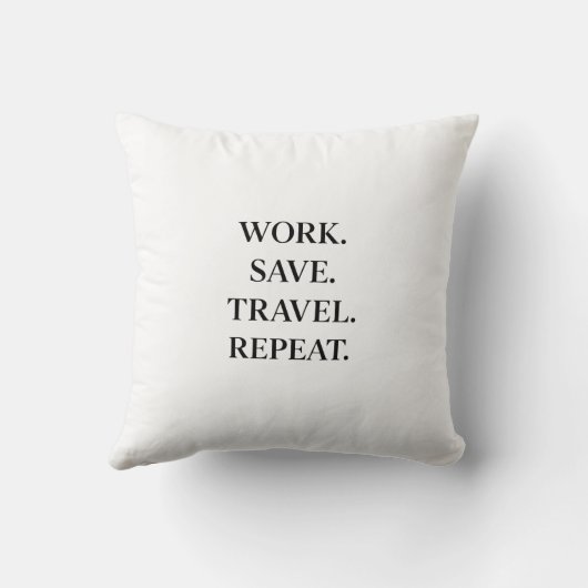 Work. Save. Travel. Repeat.  Pillow Kissen (Rückseite)