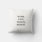 Work. Save. Travel. Repeat. Pillow Kissen (Vorderseite)