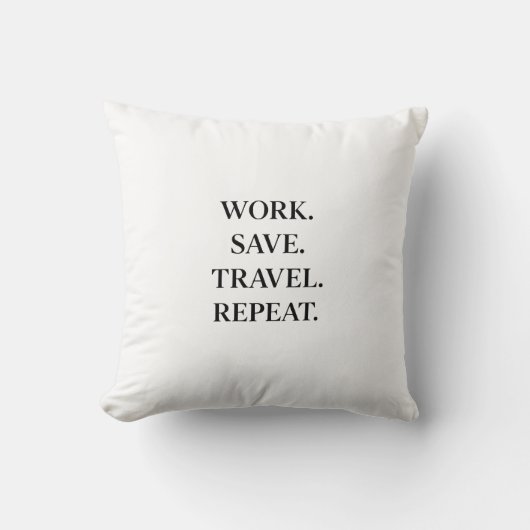 Work. Save. Travel. Repeat.  Pillow Kissen (Vorderseite)