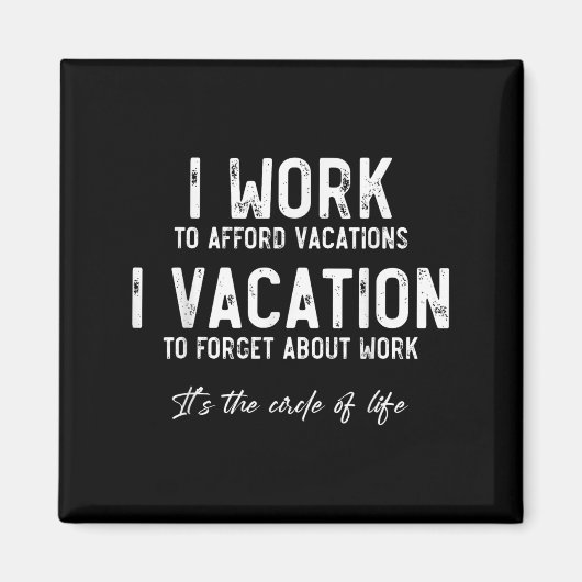Work To Vacation Funny Circle Of Life Quote Sarcas Magnet (Vorne)