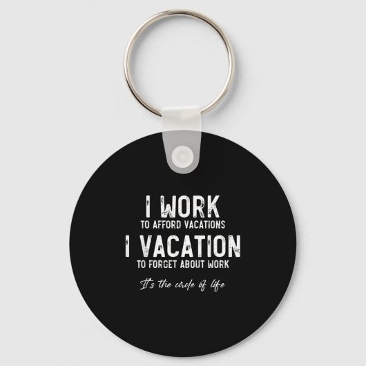 Work To Vacation Funny Circle Of Life Quote Sarcas Schlüsselanhänger (Vorderseite)