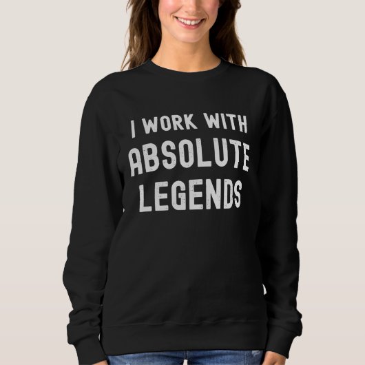Work With Absolute Legends  Boss Colleagues Sweatshirt (Vorderseite)