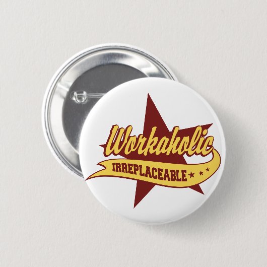 Workaholic unersetzlich button (Vorne & Hinten)