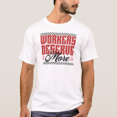Workers Deserve More Bold Statement T-Shirt (Vorderseite)