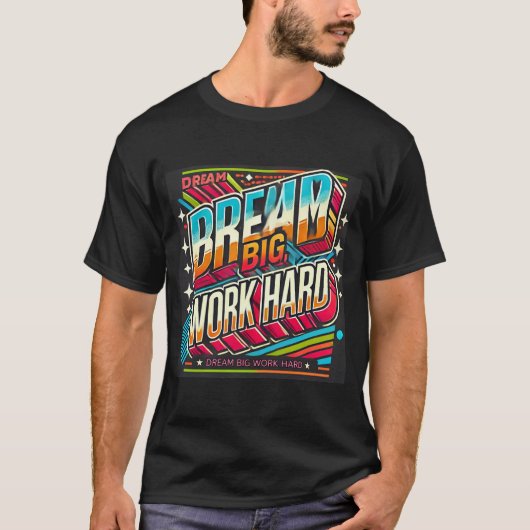 Workhard Dream Bigger Inspiration Grafik T-Shirt (Vorderseite)