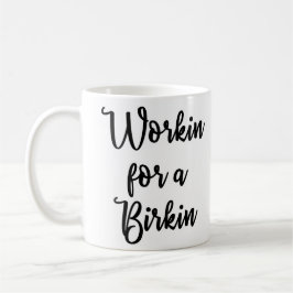 Workin für eine Birkin Tasse