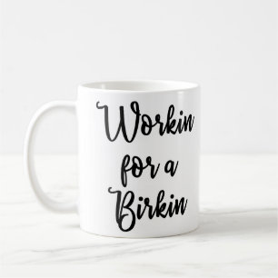 Workin für eine Birkin Tasse