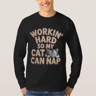 Workin Hard So My Cat Can Nap Cat Lover T-Shirt