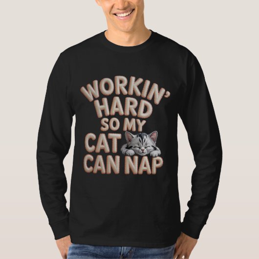 Workin Hard So My Cat Can Nap Cat Lover T-Shirt (Vorderseite)