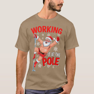 Working At Pole Santa Dancing Joke Dirty - unique T-Shirt
