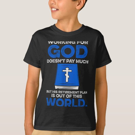 Working For God Doesn't Pay Much But His Retiremen T-Shirt (Vorderseite)