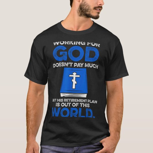 Working For God Doesn't Pay Much But His Retiremen T-Shirt (Vorderseite)