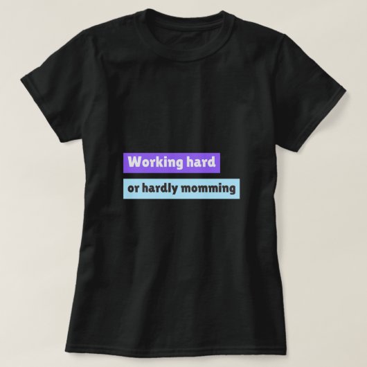 Working Hard Or Hardly Momming Working Mom T-Shirt (Design vorne)