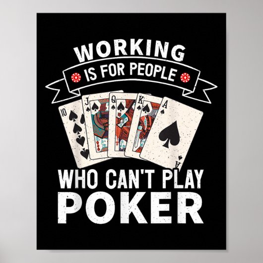 Working Is For People Who Can't Play Ker Design Fo Poster (Vorne)