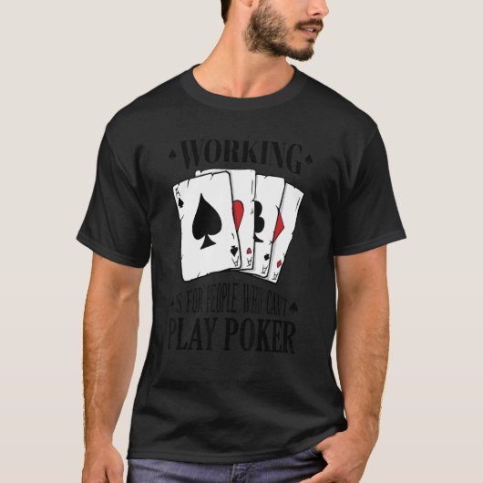 Working is for people who can't play poker 3 T-Shirt (Vorderseite)