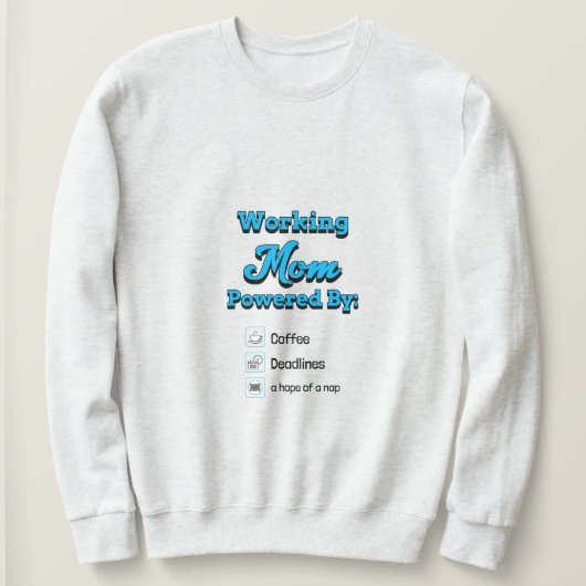 Working Mom Powered By:Coffee Deadlines A nap hope Sweatshirt (Design vorne)