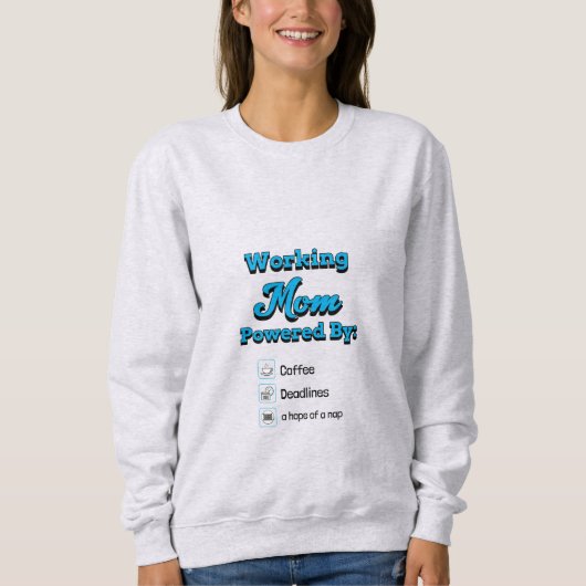 Working Mom Powered By:Coffee Deadlines A nap hope Sweatshirt (Vorderseite)