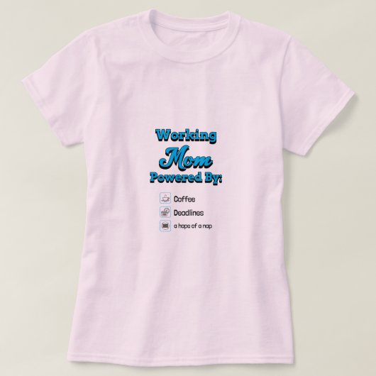 Working Mom Powered By:Coffee Deadlines A nap hope T-Shirt (Design vorne)
