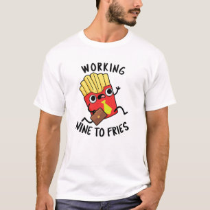 Working Nine To Fries Lustiger französischer Pomme T-Shirt