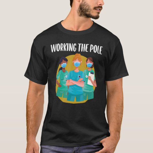 Working The Pole  ER Nurse Life Emergency Room Nur T-Shirt (Vorderseite)
