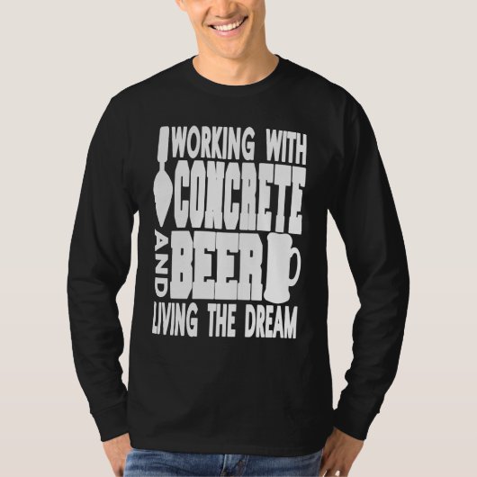 Working With Concrete & Beer Living The Dream  Pre T-Shirt (Vorderseite)