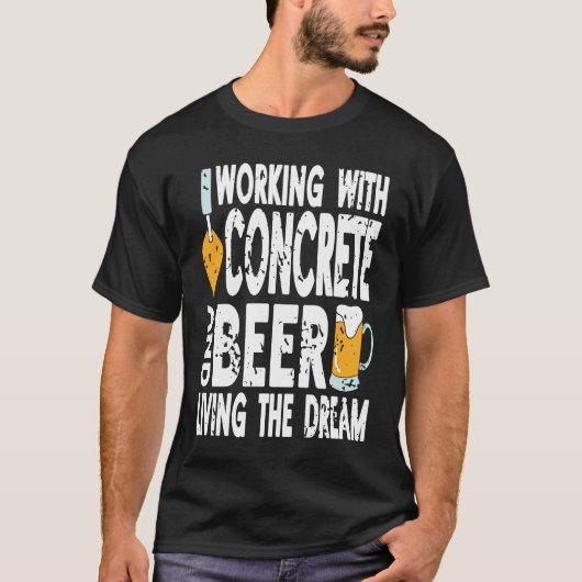 Working With Concrete & Beer Living The Dream Retr T-Shirt (Vorderseite)