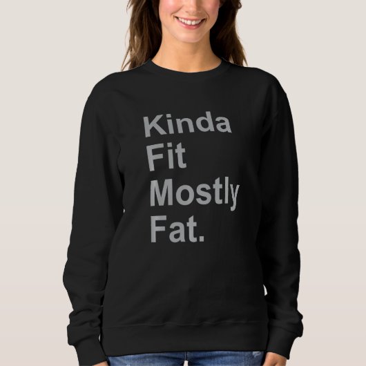 Workout Exercise Gym Kinda Fit Mostly Fat 3 Sweatshirt (Vorderseite)