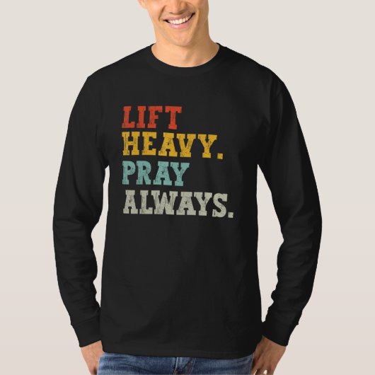 Workout Gym Weightlifter Lift Heavy Pray Always T-Shirt (Vorderseite)