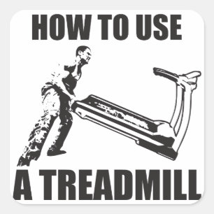 Workout Humor - How to Use A Treadmill Quadratischer Aufkleber