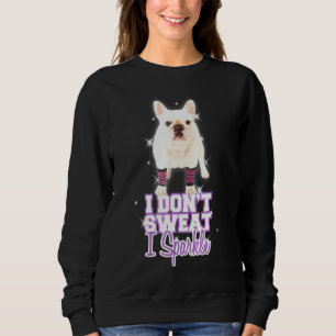 Workout Ich schwitze nicht Ich funkle Französische Sweatshirt