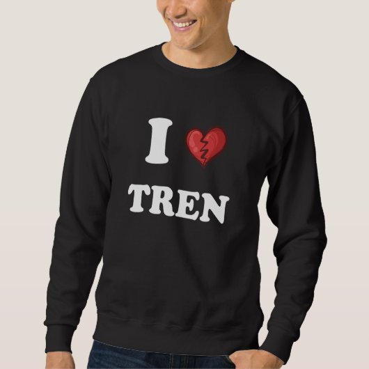 workout Quote I Love Tren Design crazy bodybuilde Sweatshirt (Vorderseite)