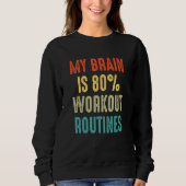 workout routines My Brain is 80 Sweatshirt (Vorderseite)