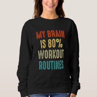 workout routines My Brain is 80 Sweatshirt