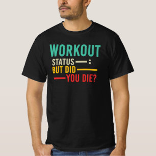 Workout-Status, aber bist du gestorben Lustiger Gy T-Shirt